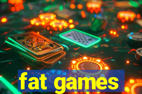 fat games